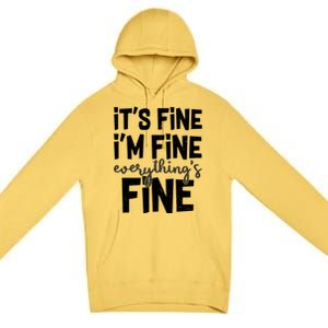 Funny Its Fine Im Fine Everythings Fine Premium Pullover Hoodie