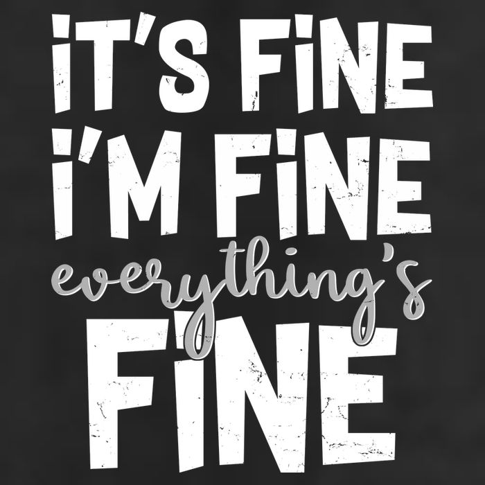 Funny Its Fine Im Fine Everythings Fine Cool Comfort Performance Bucket Hat
