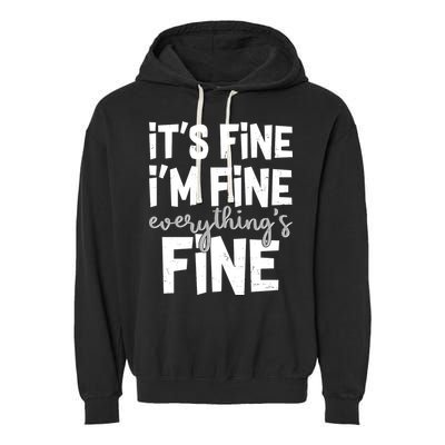 Funny Its Fine Im Fine Everythings Fine Garment-Dyed Fleece Hoodie
