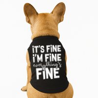 Funny Its Fine Im Fine Everythings Fine Doggie Tank