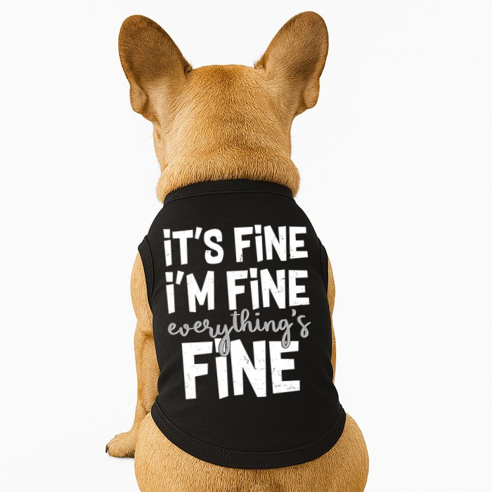 Funny Its Fine Im Fine Everythings Fine Doggie Tank