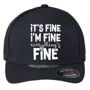 Funny Its Fine Im Fine Everythings Fine Flexfit Unipanel Trucker Cap