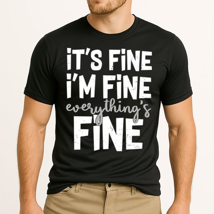 Funny Its Fine Im Fine Everythings Fine Performance Shirt
