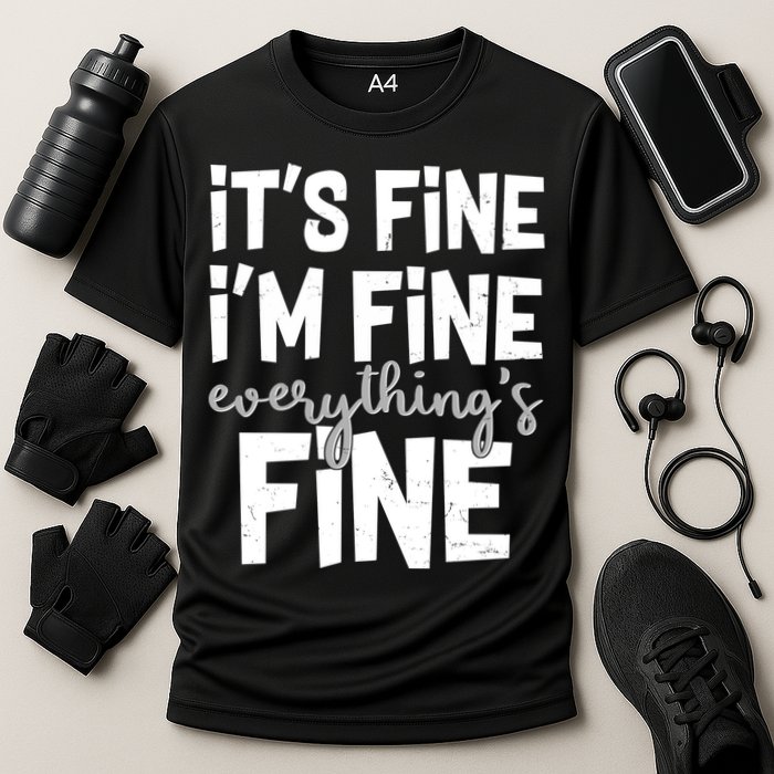 Funny Its Fine Im Fine Everythings Fine Performance Shirt