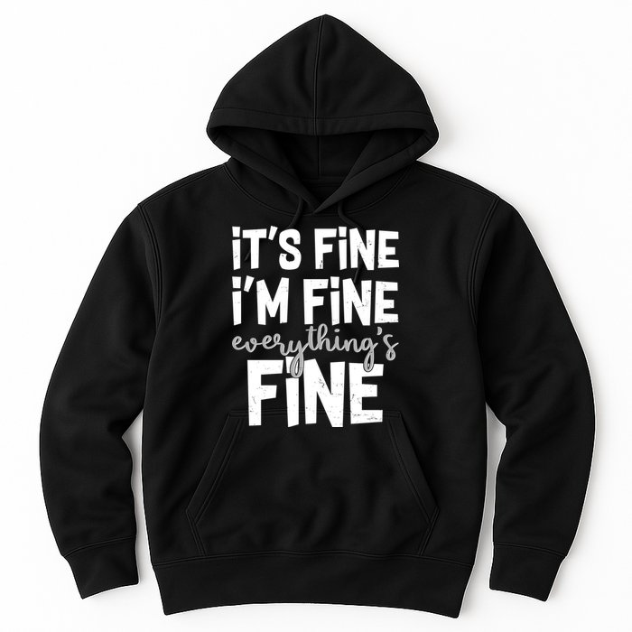 Funny Its Fine Im Fine Everythings Fine Hoodie
