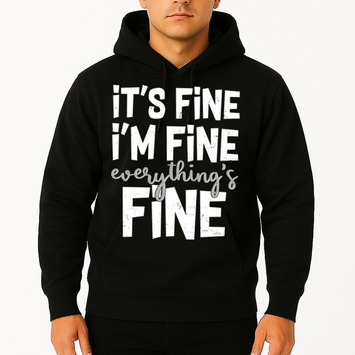 Funny Its Fine Im Fine Everythings Fine Hoodie