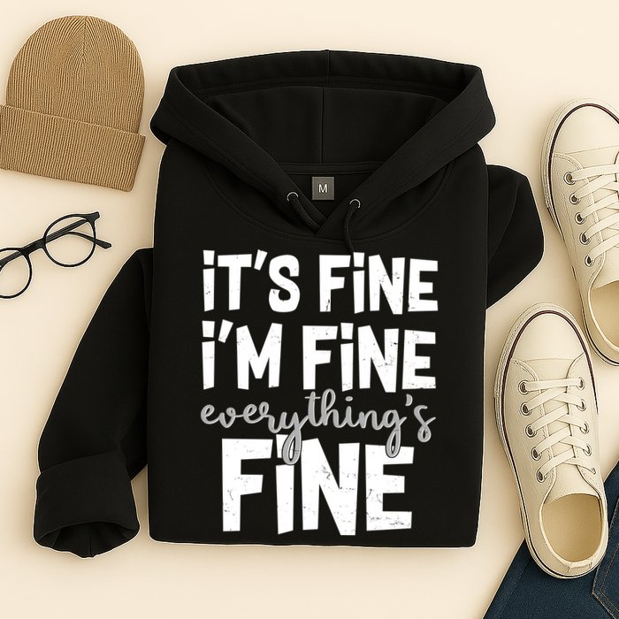 Funny Its Fine Im Fine Everythings Fine Hoodie