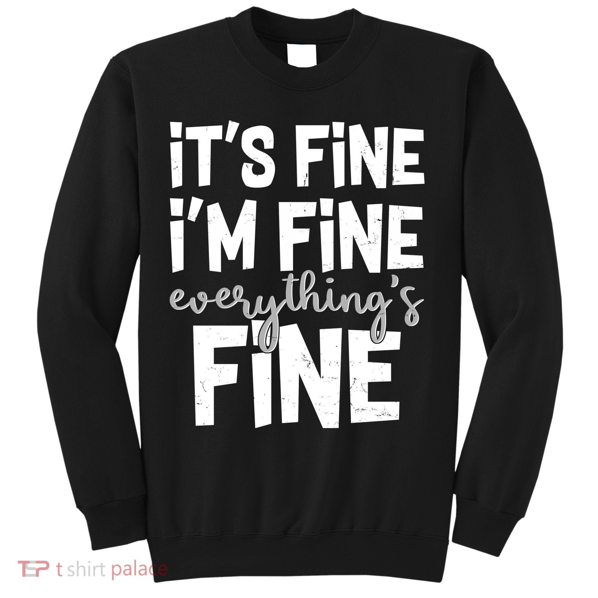 Funny Its Fine Im Fine Everythings Fine Sweatshirt