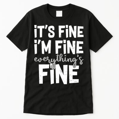 Funny Its Fine Im Fine Everythings Fine Tall T-Shirt