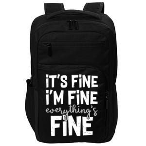 Funny Its Fine Im Fine Everythings Fine Impact Tech Backpack