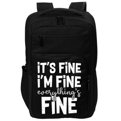 Funny Its Fine Im Fine Everythings Fine Impact Tech Backpack