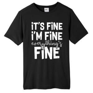 Funny Its Fine Im Fine Everythings Fine Tall Fusion ChromaSoft Performance T-Shirt