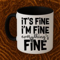 Funny Its Fine Im Fine Everythings Fine Mug