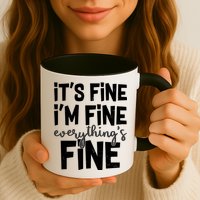 Funny Its Fine Im Fine Everythings Fine Mug