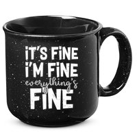 Funny Its Fine Im Fine Everythings Fine 15oz Campfire Ceramic Mug