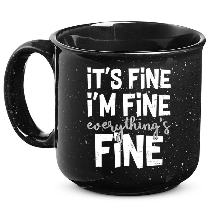 Funny Its Fine Im Fine Everythings Fine 15oz Campfire Ceramic Mug