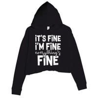 Funny Its Fine Im Fine Everythings Fine Crop Fleece Hoodie