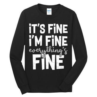 Funny Its Fine Im Fine Everythings Fine Tall Long Sleeve T-Shirt