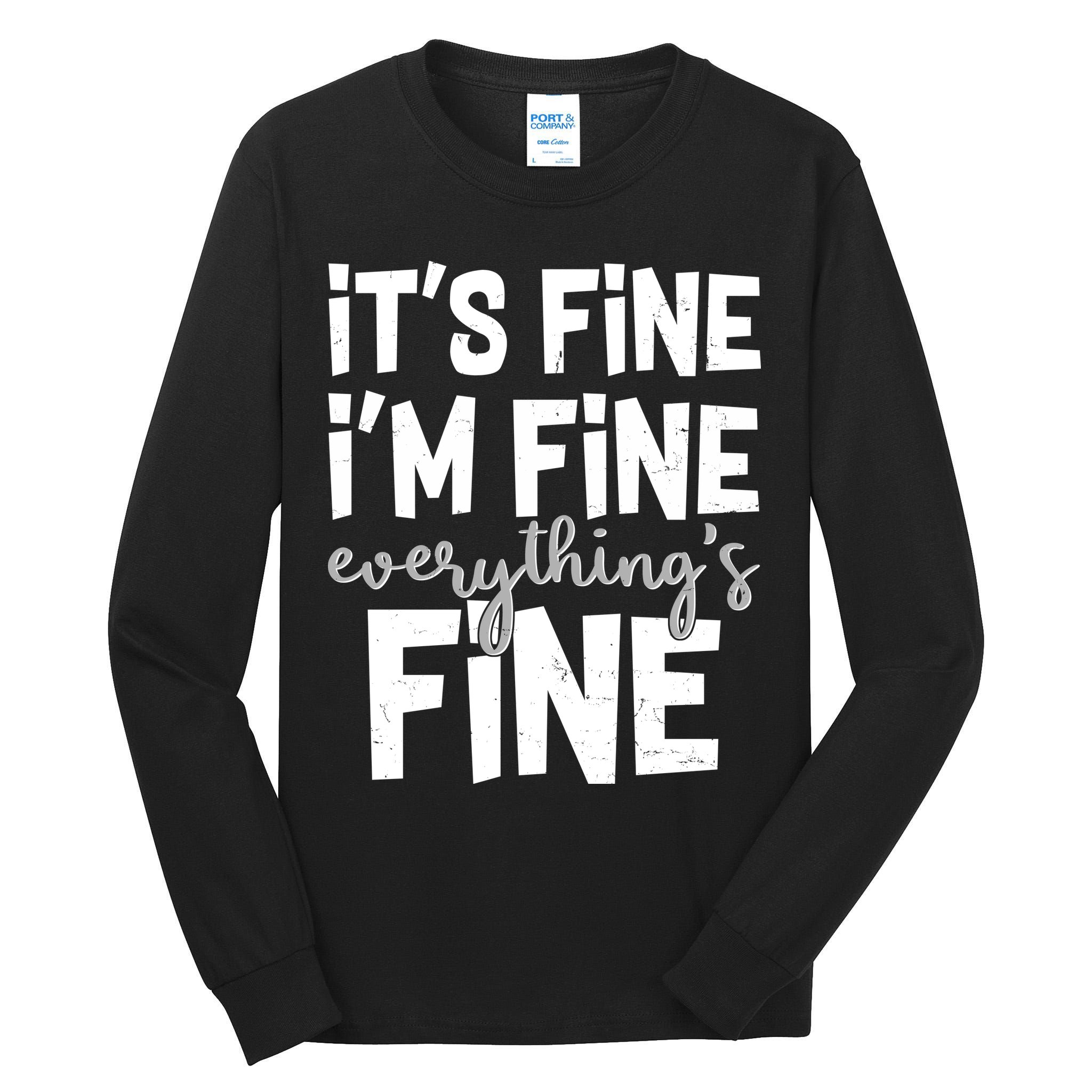 Funny Its Fine Im Fine Everythings Fine Tall Long Sleeve T-Shirt