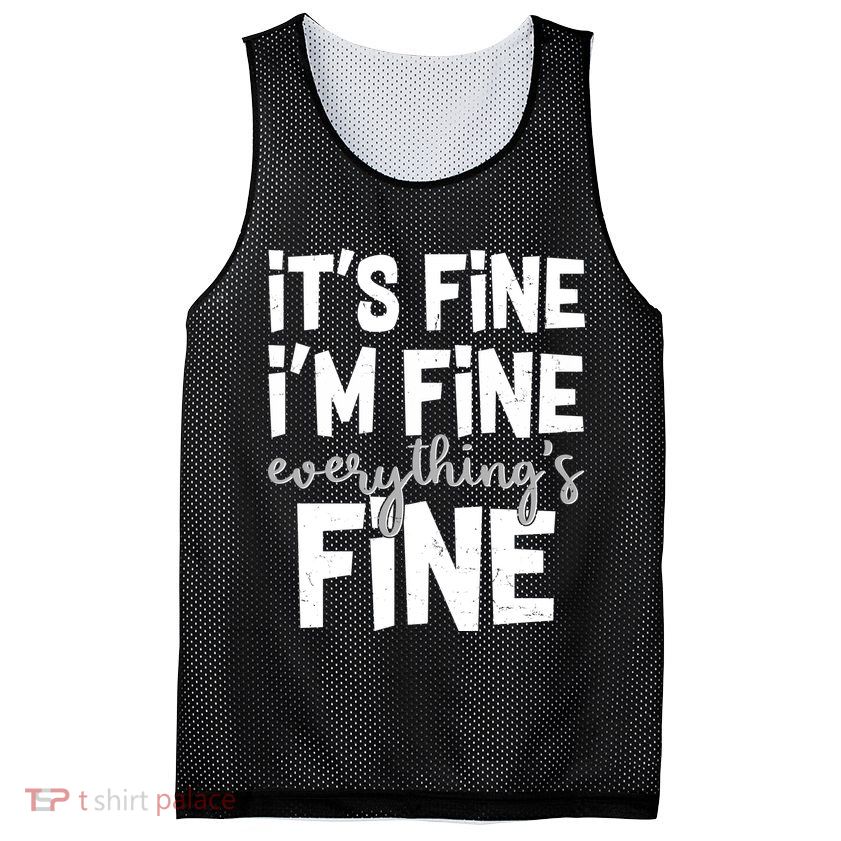 Funny Its Fine Im Fine Everythings Fine Mesh Reversible Basketball Jersey Tank