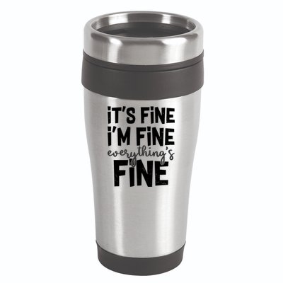 Funny Its Fine Im Fine Everythings Fine 16oz Travel Tumbler