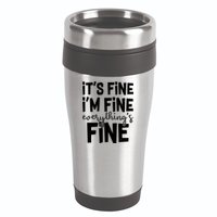 Funny Its Fine Im Fine Everythings Fine 16oz Travel Tumbler