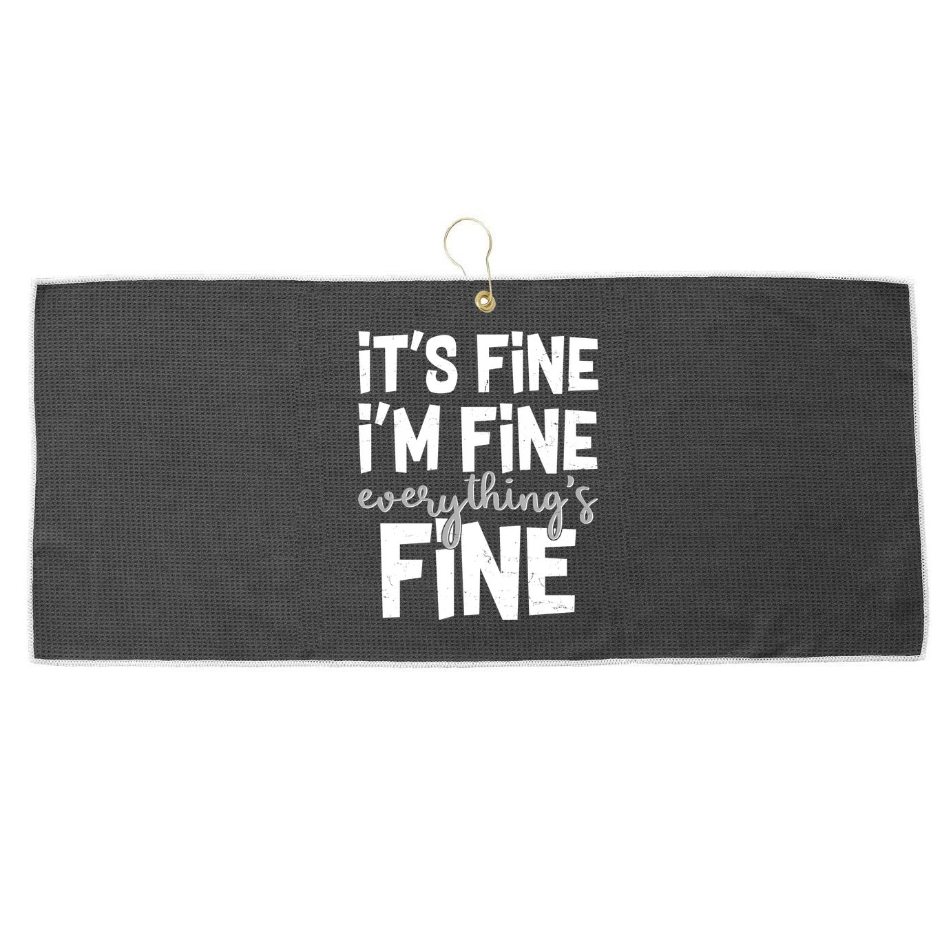 Funny Its Fine Im Fine Everythings Fine Large Microfiber Waffle Golf Towel
