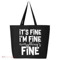 Funny Its Fine Im Fine Everythings Fine 25L Jumbo Tote