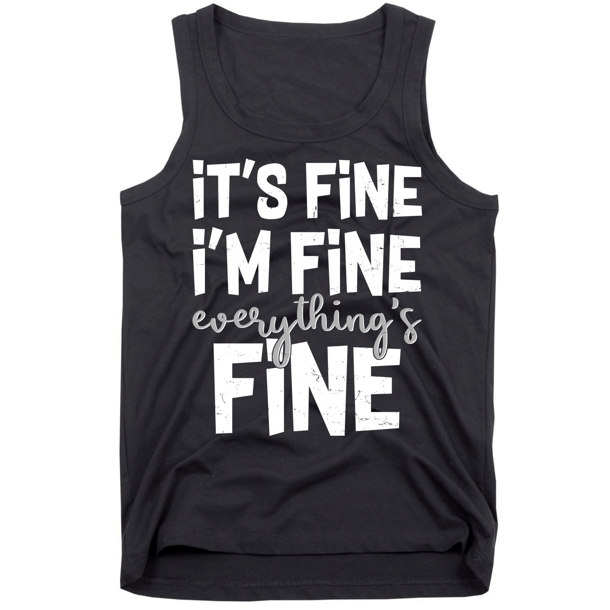 Funny Its Fine Im Fine Everythings Fine Tank Top
