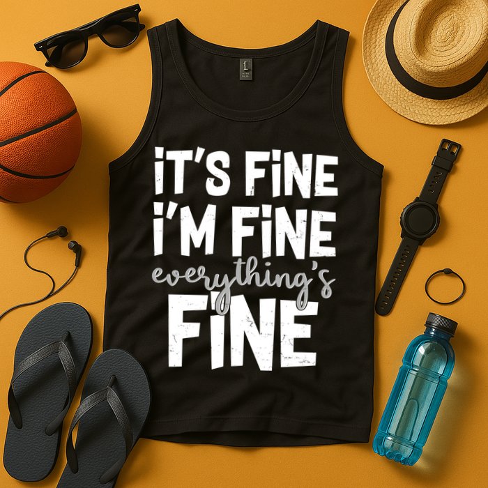 Funny Its Fine Im Fine Everythings Fine Tank Top