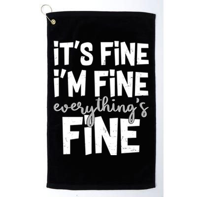 Funny Its Fine Im Fine Everythings Fine Golf Towel