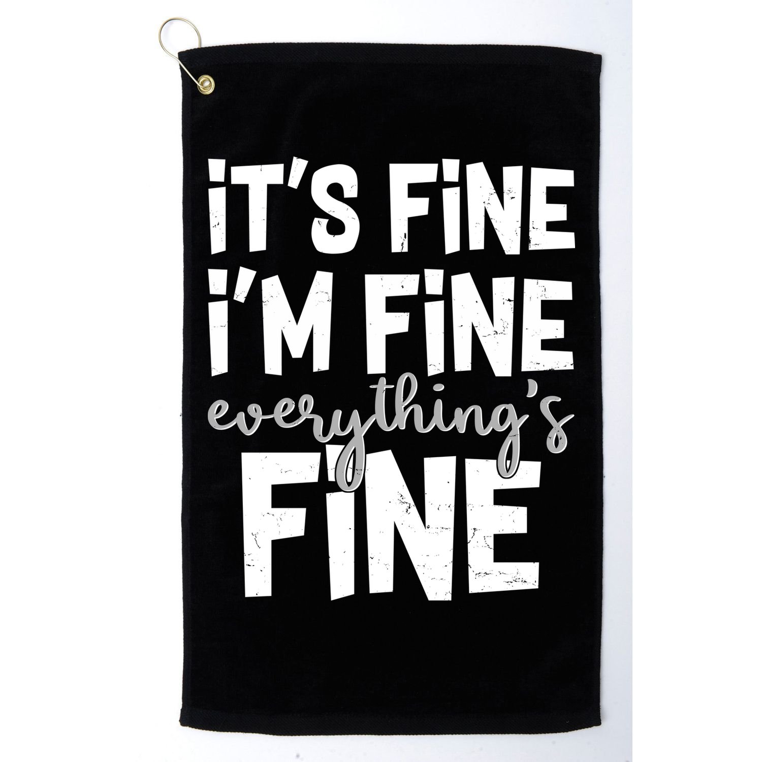 Funny Its Fine Im Fine Everythings Fine Golf Towel