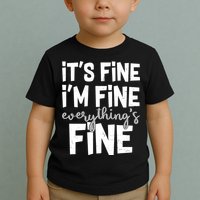 Funny Its Fine Im Fine Everythings Fine Toddler T-Shirt