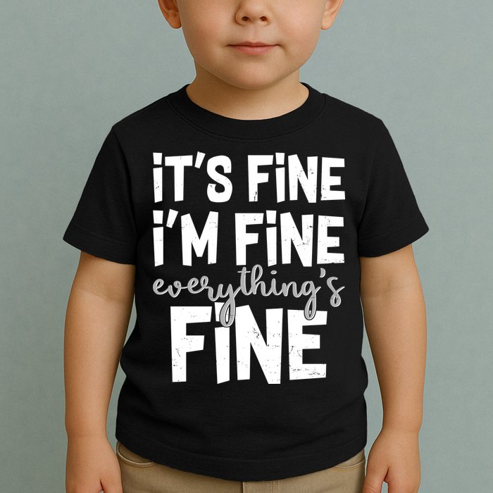 Funny Its Fine Im Fine Everythings Fine Toddler T-Shirt