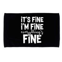 Funny Its Fine Im Fine Everythings Fine Microfiber Hand Towel