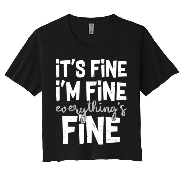 Funny Its Fine Im Fine Everythings Fine Crop Top