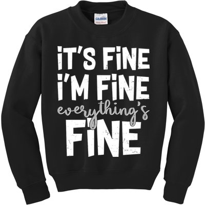 Funny Its Fine Im Fine Everythings Fine Kids Sweatshirt