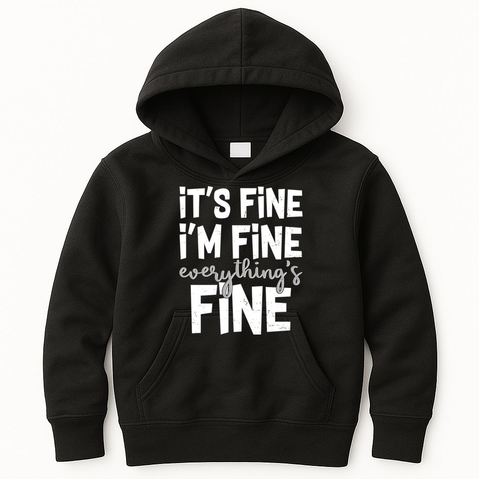 Funny Its Fine Im Fine Everythings Fine Kids Hoodie