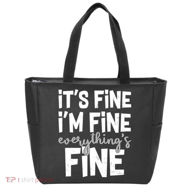 Funny Its Fine Im Fine Everythings Fine Zip Tote Bag