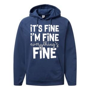 Funny Its Fine Im Fine Everythings Fine Performance Fleece Hoodie