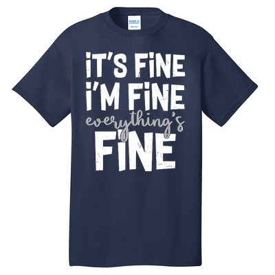 Funny Its Fine Im Fine Everythings Fine Tall T-Shirt