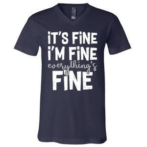 Funny Its Fine Im Fine Everythings Fine V-Neck T-Shirt