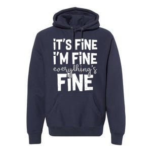 Funny Its Fine Im Fine Everythings Fine Premium Hoodie