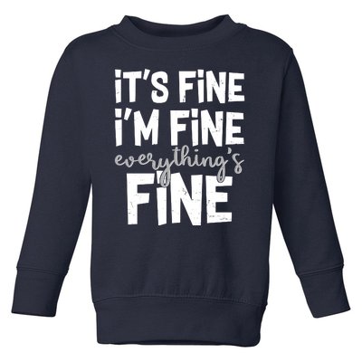 Funny Its Fine Im Fine Everythings Fine Toddler Sweatshirt