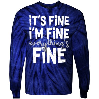 Funny Its Fine Im Fine Everythings Fine Tie-Dye Long Sleeve Shirt