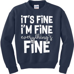 Funny Its Fine Im Fine Everythings Fine Kids Sweatshirt