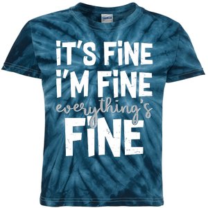 Funny Its Fine Im Fine Everythings Fine Kids Tie-Dye T-Shirt