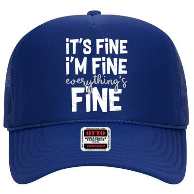 Funny Its Fine Im Fine Everythings Fine High Crown Mesh Back Trucker Hat