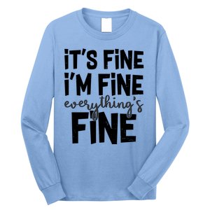 Funny Its Fine Im Fine Everythings Fine Long Sleeve Shirt