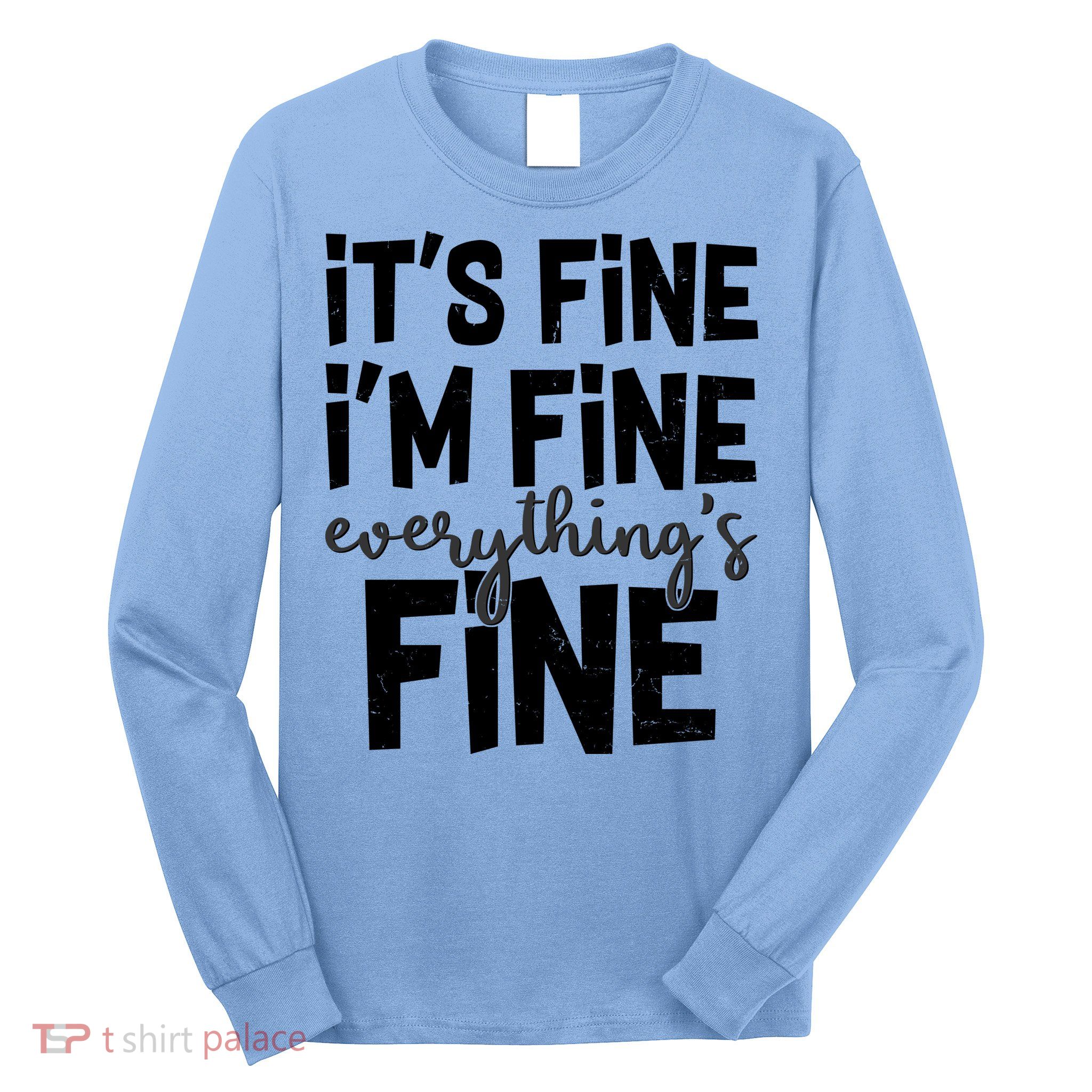 Funny Its Fine Im Fine Everythings Fine Long Sleeve Shirt